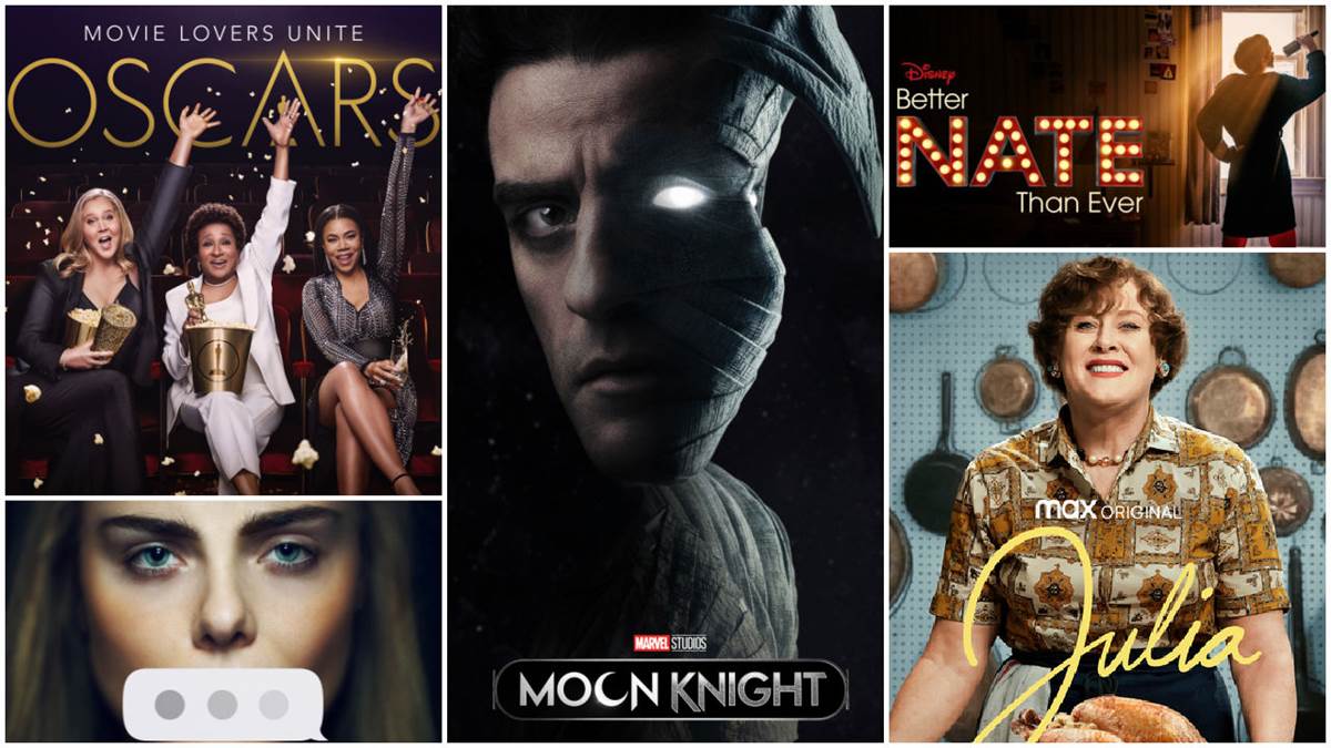 Oscars (ABC), Moon Knight (Marvel), Better Nate Than Ever (Disney), Julia (HBO Max), The Girl From Plainville (Hulu)