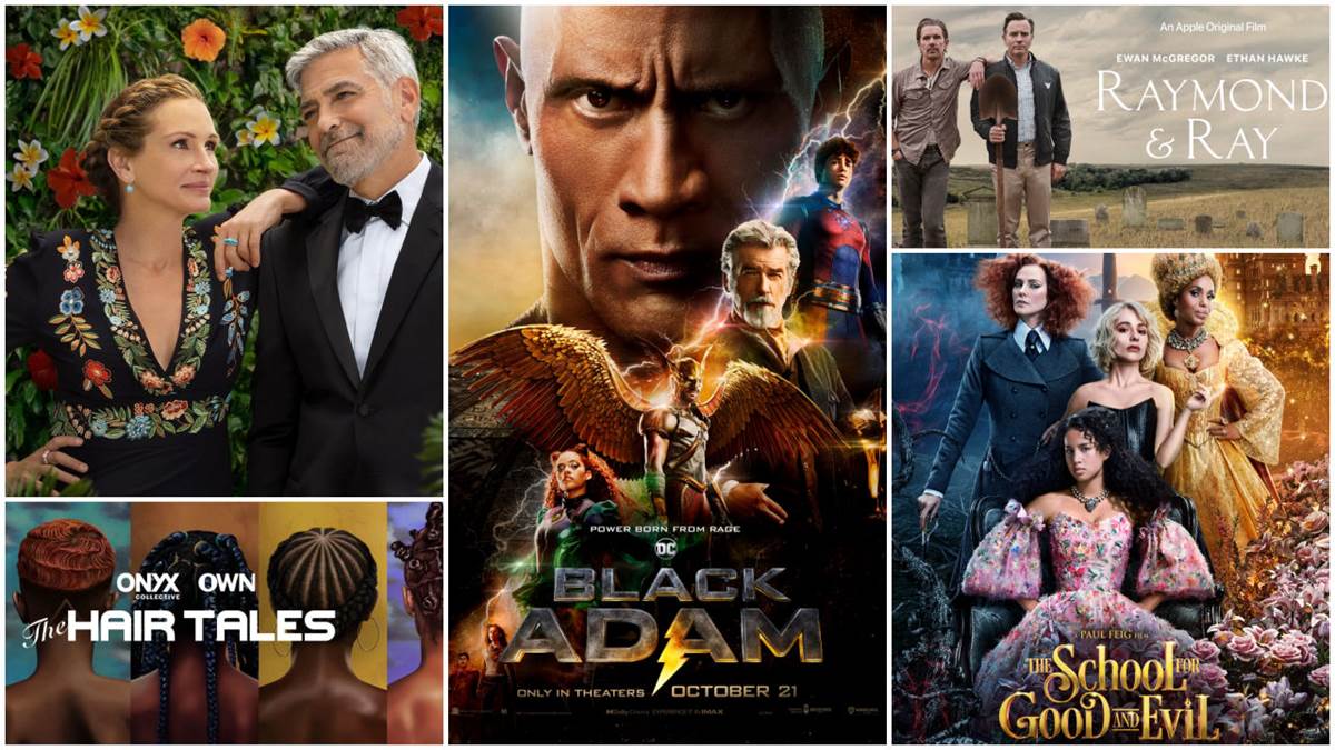 Ticket to Paradise (Universal), Black Adam (Warner Bros.), Raymond & Ray (Apple TV+), The School for Good and Evil (Netflix), The Hair Tales (Onyx Collective/OWN/Hulu)