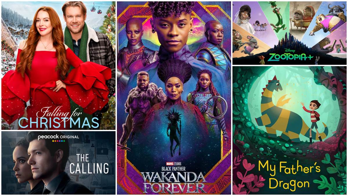 Falling for Christmas (Netflix), Black Panther: Wakanda Forever (Marvel Studios), Zootopia+ (Disney+), My Father's Dragon (Netflix), The Calling (Peacock)