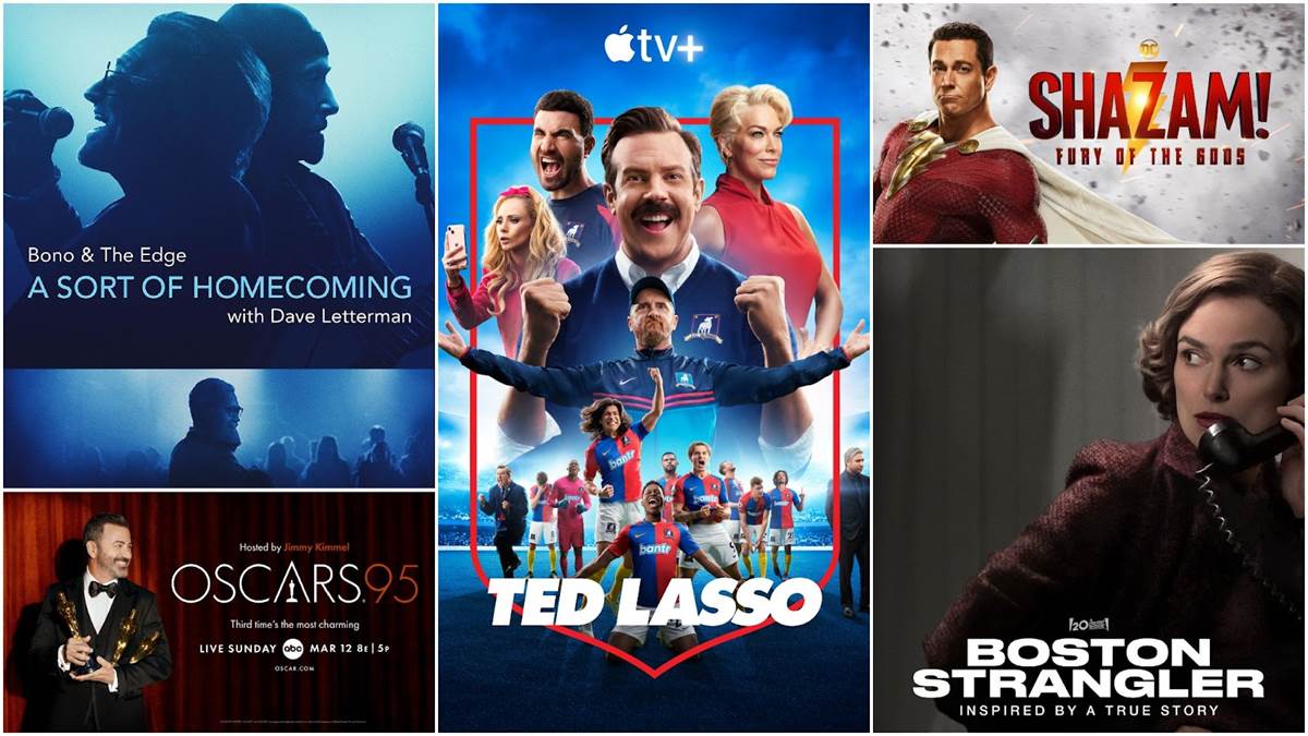 Bono & the Edge (Disney+), Ted Lasso (Apple TV+), Shazam! Fury of the Gods (Warner Bros.), Boston Strangler (Searchlight Pictures), Oscars (ABC)