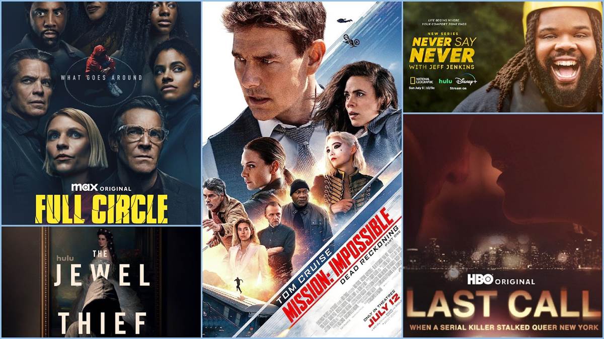 Full Circle (Max), Mission: Impossible - Dead Reckoning (Paramount), Never Say Never (Nat Geo), Last Call (HBO), The Jewel Thief (Hulu)