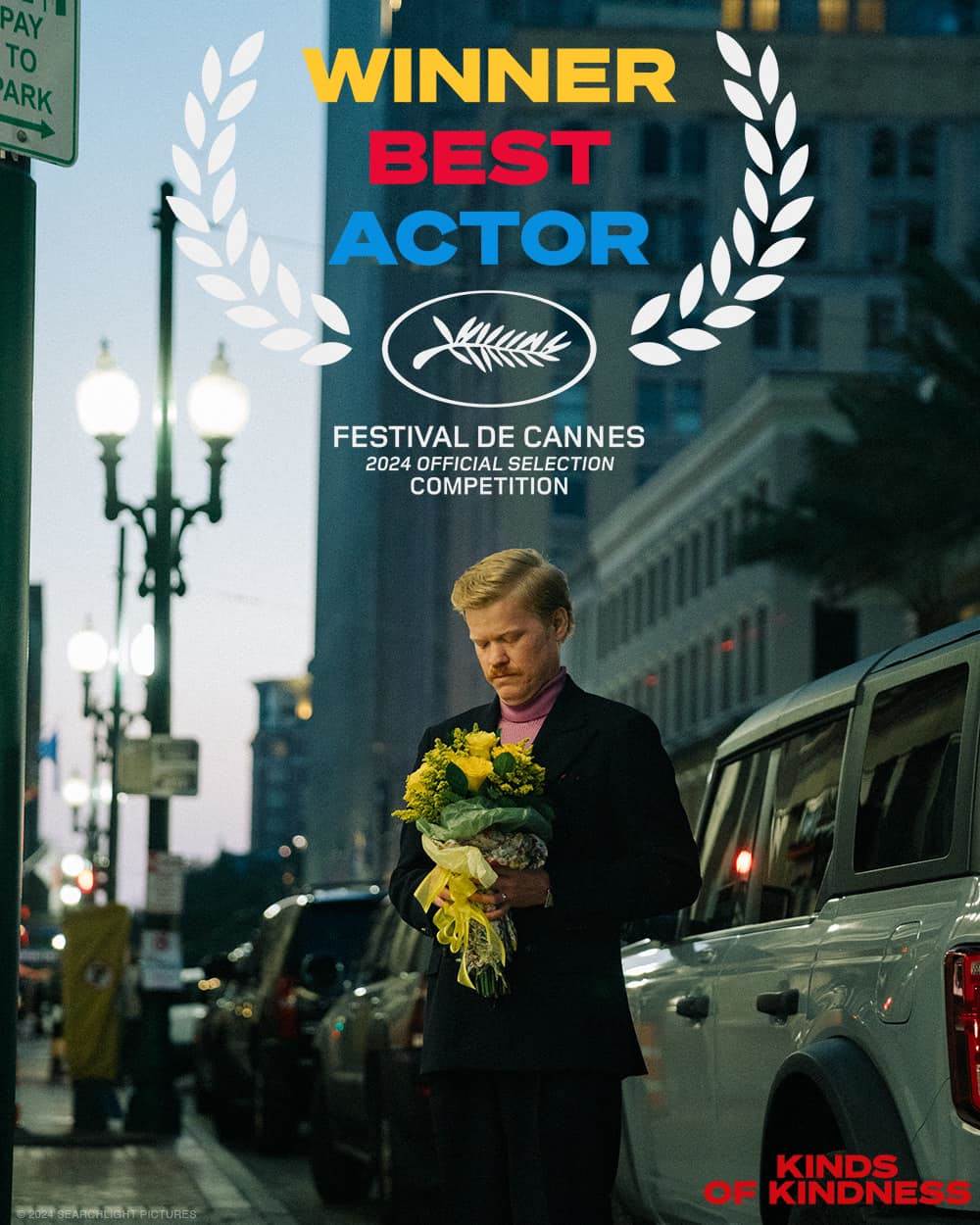 May be an image of 1 person and text that says 'PAY TO ARK WINNER BEST ACTOR FESTIVAL FESTIVALDECANNES FESTIVALDECAN DE CANNES 2024 OFFICIALSELECTION OFFICIAL SELECTION COMPETITION KINDS OF KINDNESS'